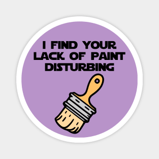 I Find Your Lack of Paint Disturbing (color) Magnet